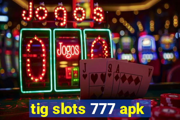 tig slots 777 apk